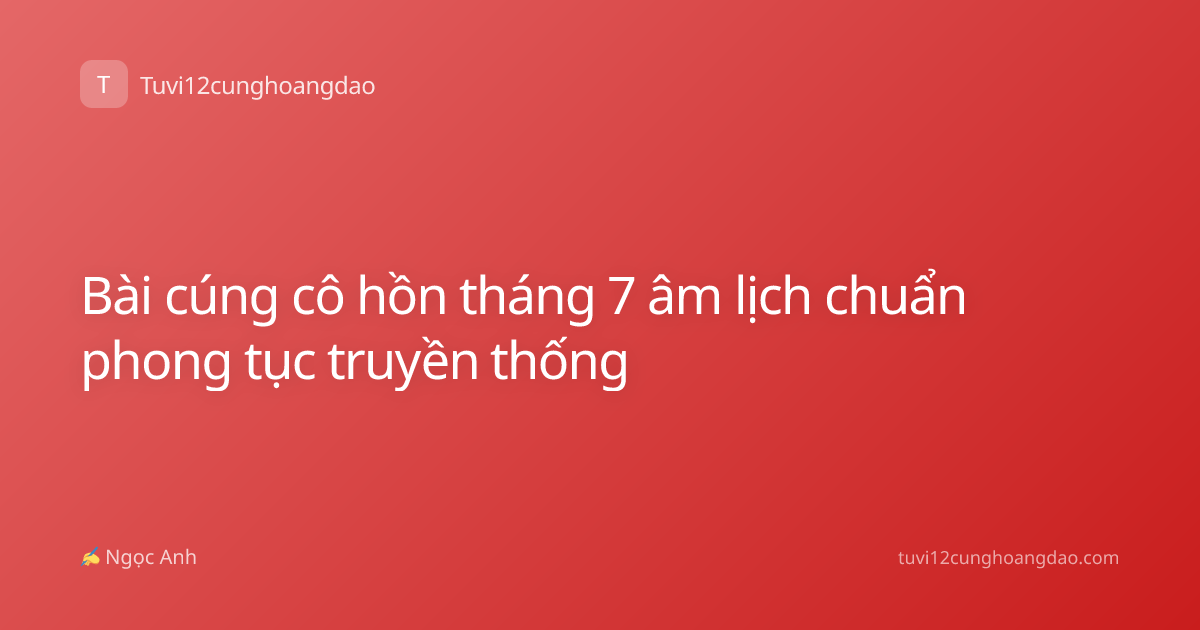 Bài cúng cô hồn tháng 7 âm lịch chuẩn phong tục truyền thống