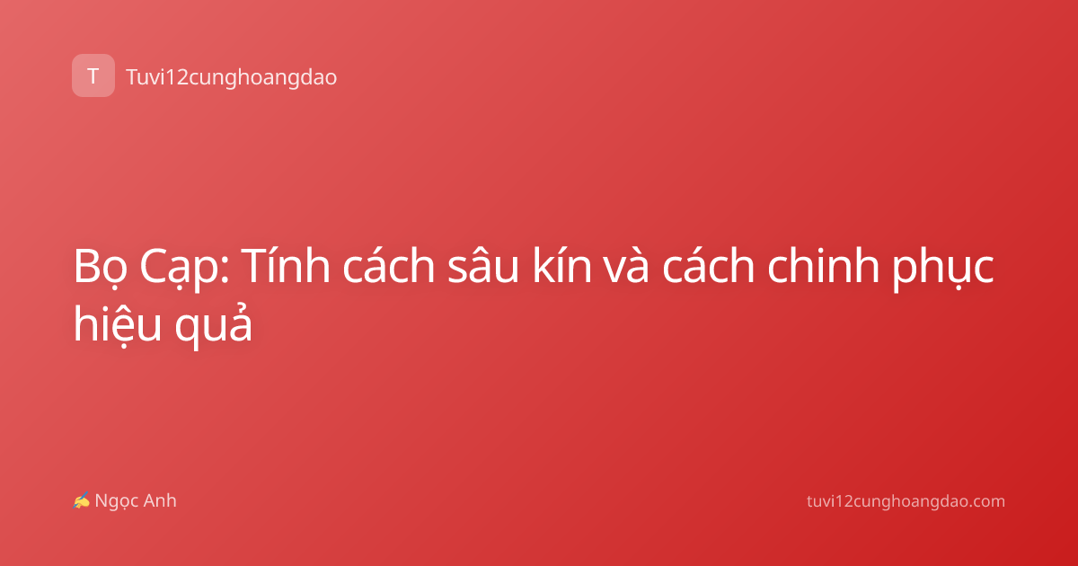 Bọ Cạp: Tính cách sâu kín và cách chinh phục hiệu quả