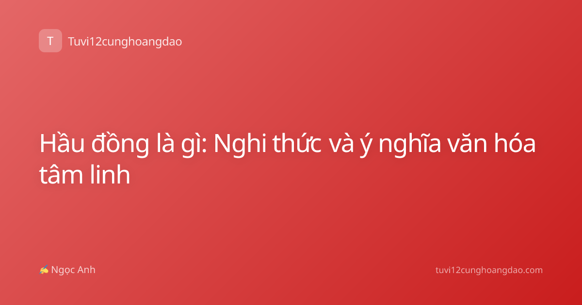 Hầu đồng là gì: Nghi thức và ý nghĩa văn hóa tâm linh
