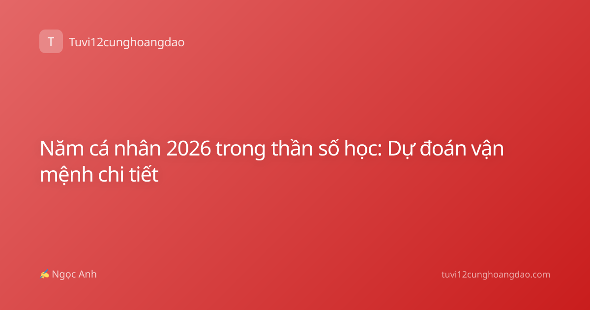 Năm cá nhân 2026 trong thần số học: Dự đoán vận mệnh chi tiết