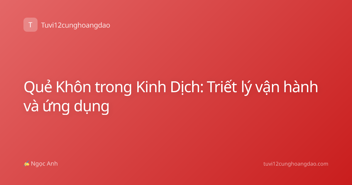 Quẻ Khôn trong Kinh Dịch: Triết lý vận hành và ứng dụng