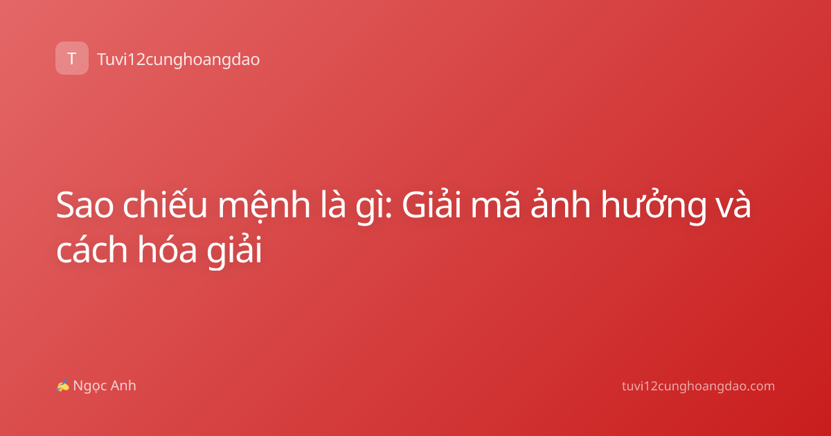 Sao chiếu mệnh là gì: Giải mã ảnh hưởng và cách hóa giải