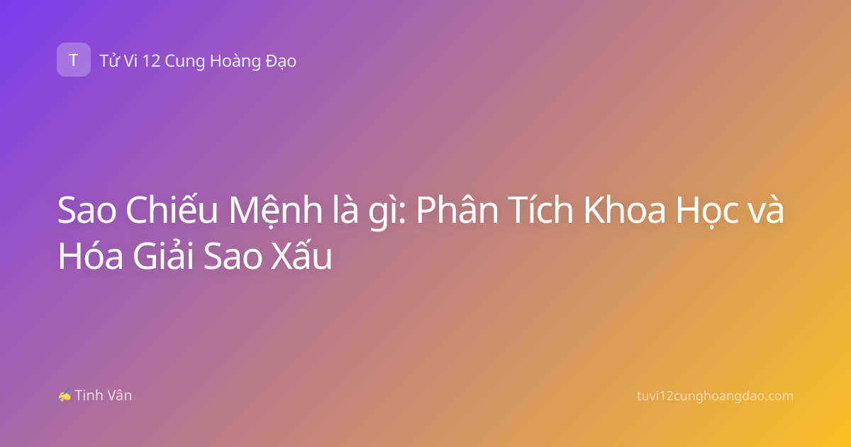 Sao Chiếu Mệnh là gì: Phân Tích Khoa Học và Hóa Giải Sao Xấu