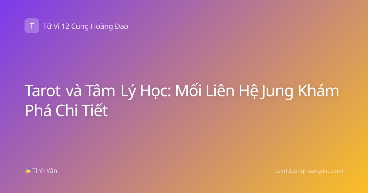 Tarot và Tâm Lý Học: Mối Liên Hệ Jung Khám Phá Chi Tiết