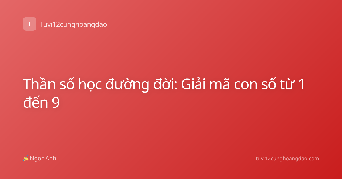 Thần số học đường đời: Giải mã con số từ 1 đến 9