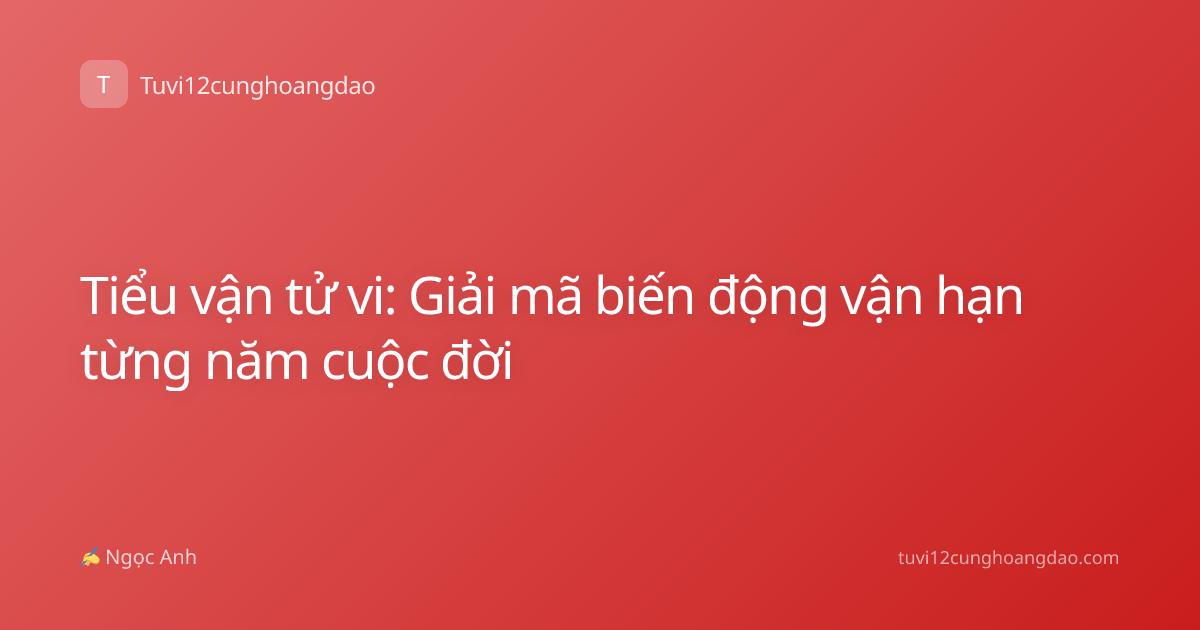 Tiểu vận tử vi: Giải mã biến động vận hạn từng năm cuộc đời