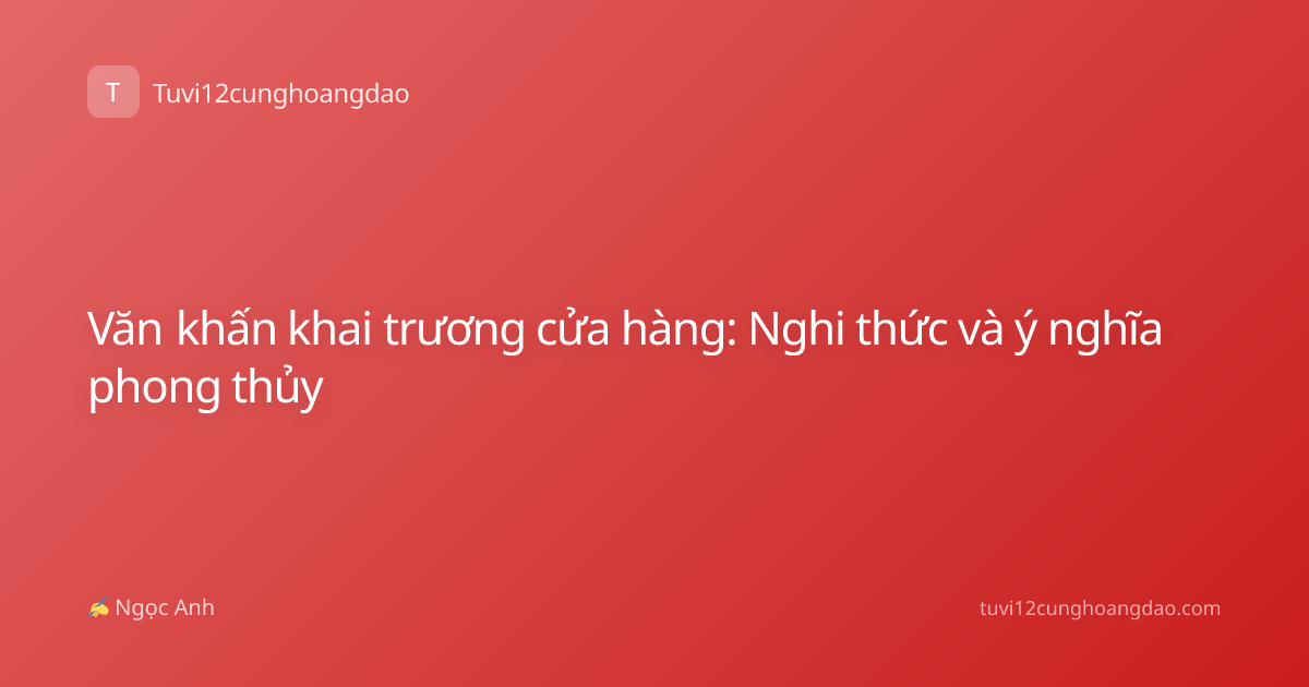 Văn khấn khai trương cửa hàng: Nghi thức và ý nghĩa phong thủy